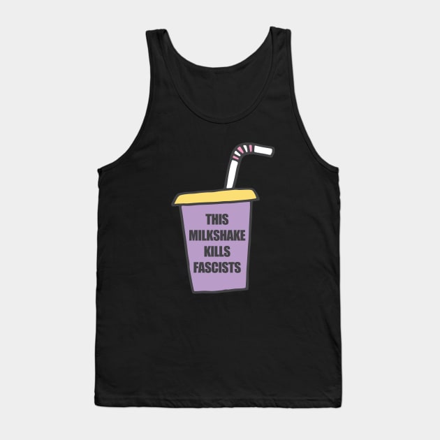 This Milkshake Kills Fascists Tank Top by bullshirter